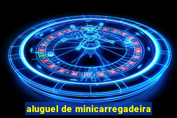 aluguel de minicarregadeira